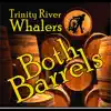 Trinity River Whalers - Both Barrels